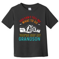 You Cant Tell Me What To Do Youre Not My Grandson Grandpa Toddler T-Shirt