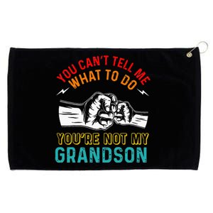 You Cant Tell Me What To Do Youre Not My Grandson Grandpa Grommeted Golf Towel