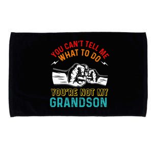 You Cant Tell Me What To Do Youre Not My Grandson Grandpa Microfiber Hand Towel