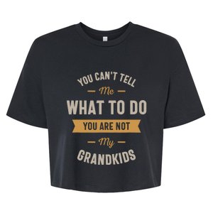 You CanT Tell Me What To Do You Are Not My Grand Bella+Canvas Jersey Crop Tee