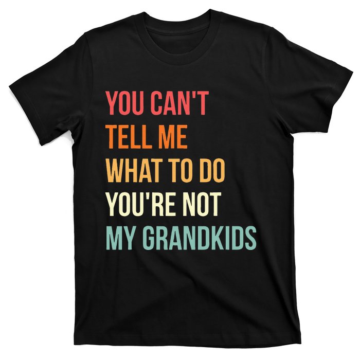 You Cant Tell Me What To Do Youre Not My Grandkids Vintage T-Shirt