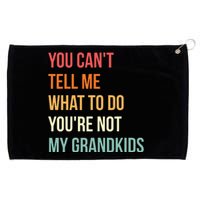 You Cant Tell Me What To Do Youre Not My Grandkids Vintage Grommeted Golf Towel