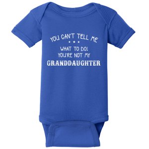 You Can't Tell Me What To Do You're Not My Granddaughter Grandpa Funny Gifts Baby Bodysuit