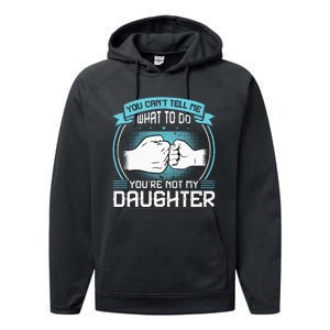 You Cant Tell Me What To Do Not My Daughter Fathers Day Performance Fleece Hoodie