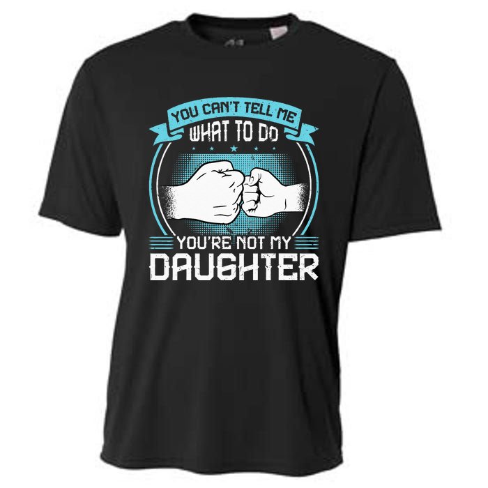 You Cant Tell Me What To Do Not My Daughter Fathers Day Cooling Performance Crew T-Shirt