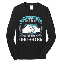 You Cant Tell Me What To Do Not My Daughter Fathers Day Long Sleeve Shirt