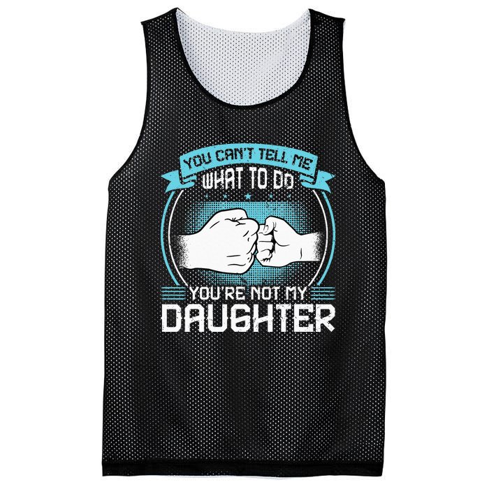 You Cant Tell Me What To Do Not My Daughter Fathers Day Mesh Reversible Basketball Jersey Tank