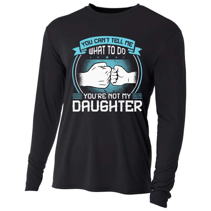 You Cant Tell Me What To Do Not My Daughter Fathers Day Cooling Performance Long Sleeve Crew