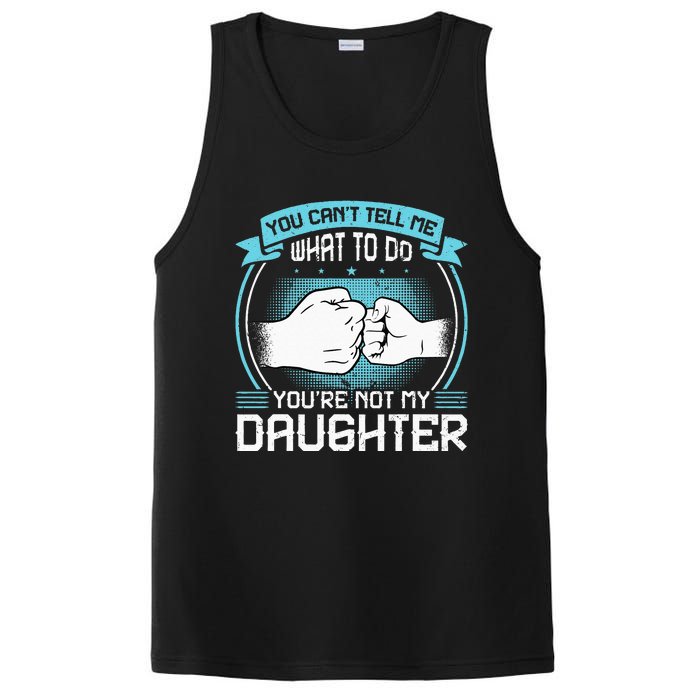 You Cant Tell Me What To Do Not My Daughter Fathers Day PosiCharge Competitor Tank