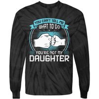 You Cant Tell Me What To Do Not My Daughter Fathers Day Tie-Dye Long Sleeve Shirt