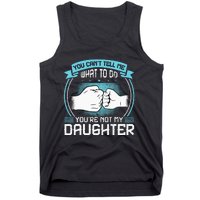 You Cant Tell Me What To Do Not My Daughter Fathers Day Tank Top