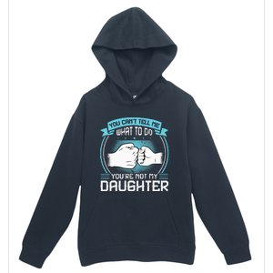 You Cant Tell Me What To Do Not My Daughter Fathers Day Urban Pullover Hoodie