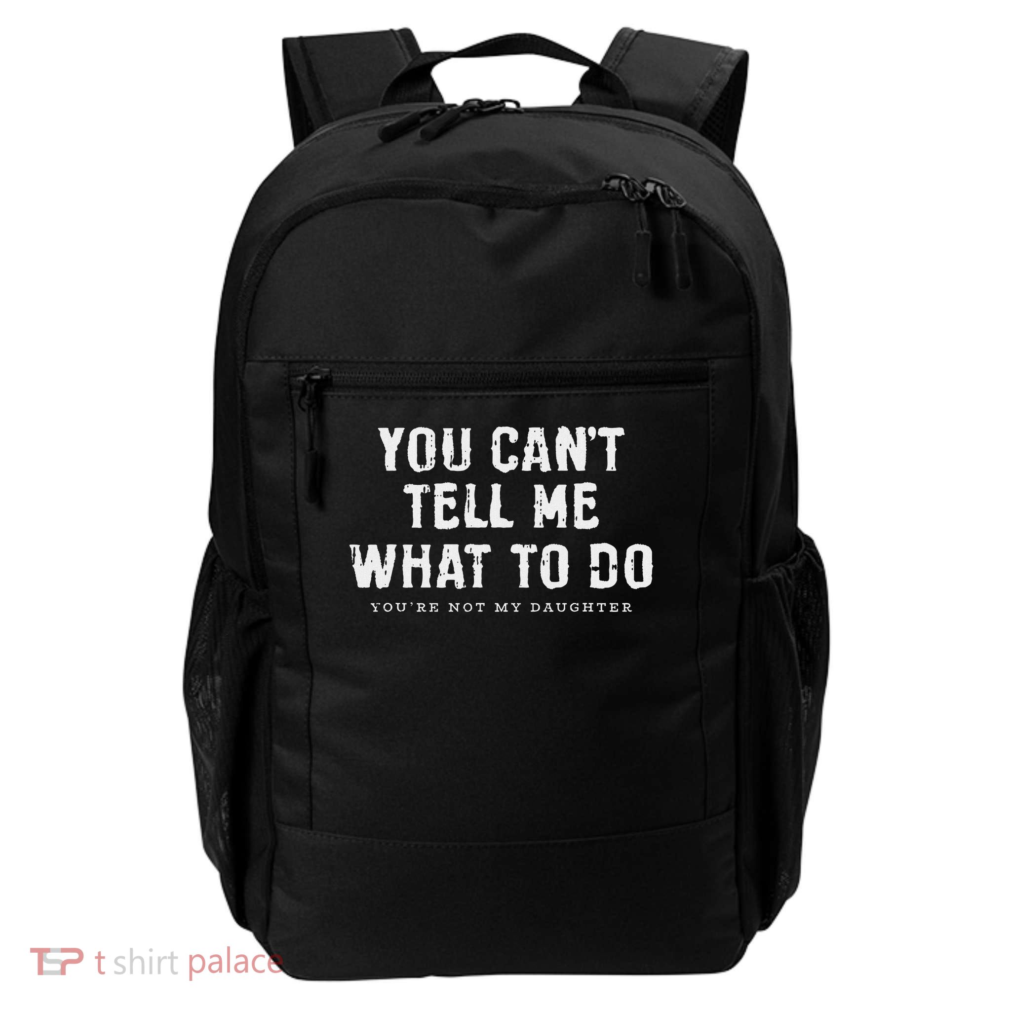You Cant Tell Me What To Do Daughter Fathers Day Funny Dad Daily Commute Backpack