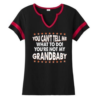 You Can't Tell Me What To Do You're Not My Grandbaby Ladies Halftime Notch Neck Tee