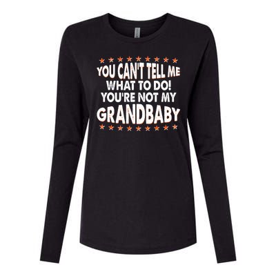 You Can't Tell Me What To Do You're Not My Grandbaby Womens Cotton Relaxed Long Sleeve T-Shirt