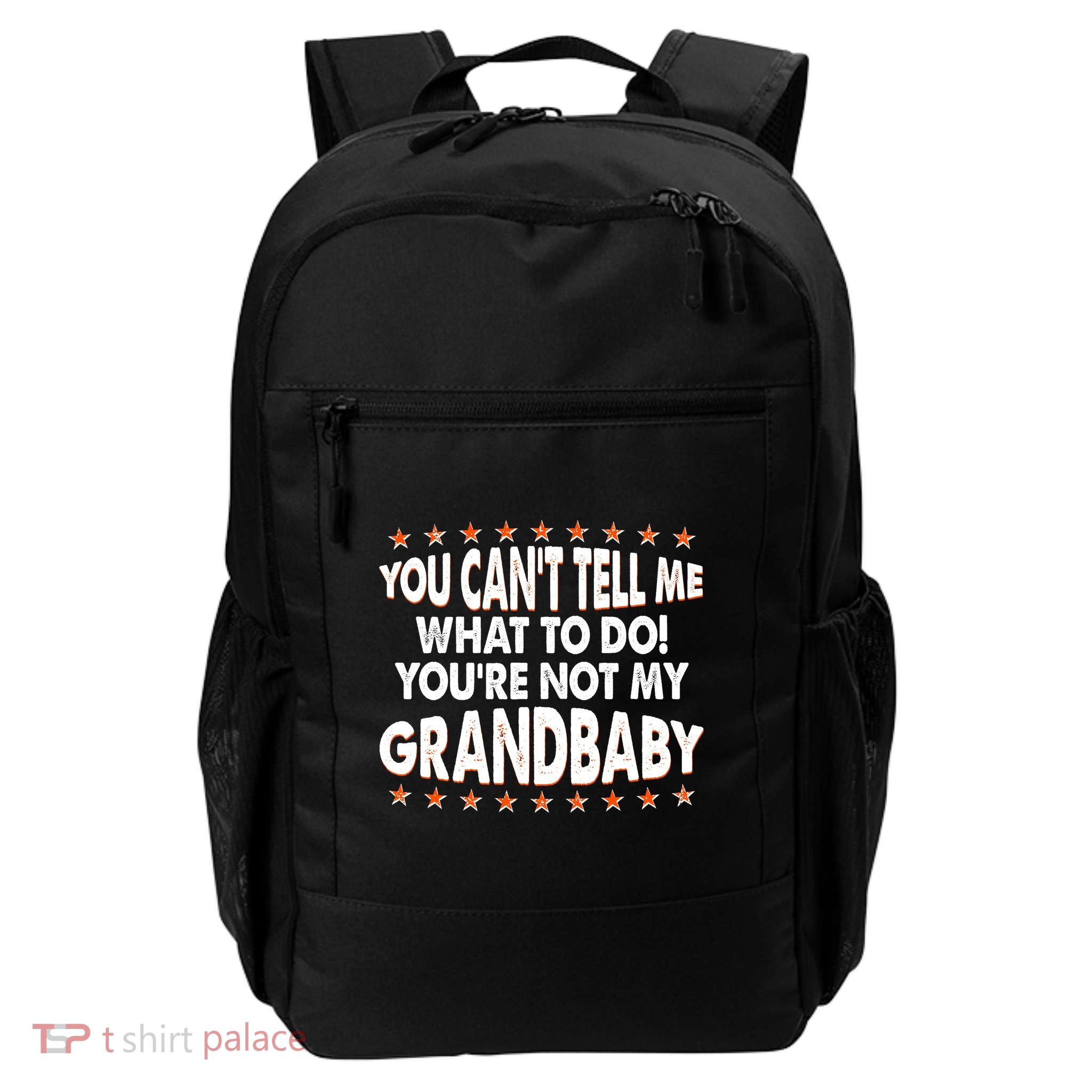 You Can't Tell Me What To Do You're Not My Grandbaby Daily Commute Backpack
