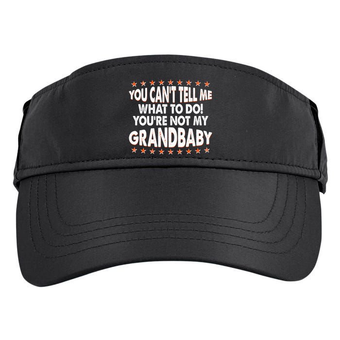 You Can't Tell Me What To Do You're Not My Grandbaby Adult Drive Performance Visor