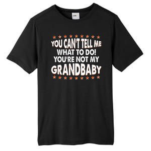 You Can't Tell Me What To Do You're Not My Grandbaby Tall Fusion ChromaSoft Performance T-Shirt