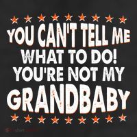 You Can't Tell Me What To Do You're Not My Grandbaby 11oz C Handle Ceramic Mug
