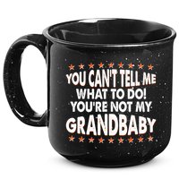 You Can't Tell Me What To Do You're Not My Grandbaby 15oz Campfire Ceramic Mug