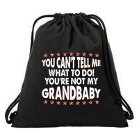 You Can't Tell Me What To Do You're Not My Grandbaby Drawstring Bag