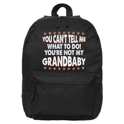 You Can't Tell Me What To Do You're Not My Grandbaby 16 in Basic Backpack