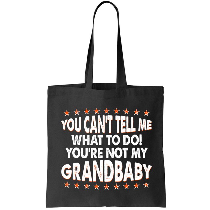 You Can't Tell Me What To Do You're Not My Grandbaby Bag