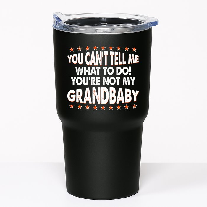 You Can't Tell Me What To Do You're Not My Grandbaby Tumbler