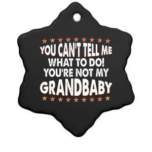 You Can't Tell Me What To Do You're Not My Grandbaby Ceramic Star Ornament