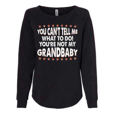 You Can't Tell Me What To Do You're Not My Grandbaby Womens California Wash Sweatshirt