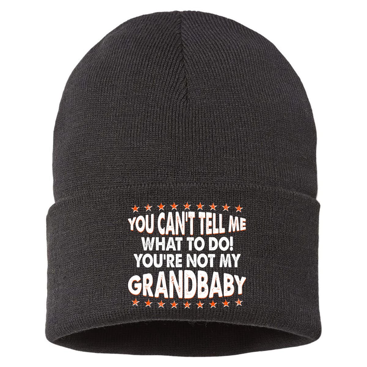 You Can't Tell Me What To Do You're Not My Grandbaby Sustainable Knit Beanie