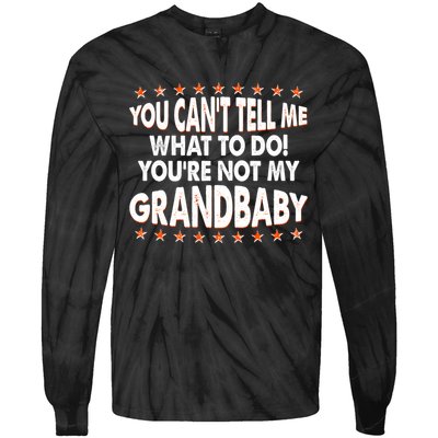 You Can't Tell Me What To Do You're Not My Grandbaby Tie-Dye Long Sleeve Shirt