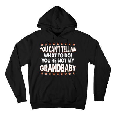 You Can't Tell Me What To Do You're Not My Grandbaby Tall Hoodie