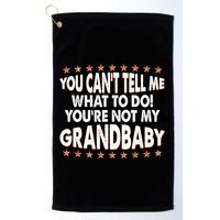 You Can't Tell Me What To Do You're Not My Grandbaby Golf Towel