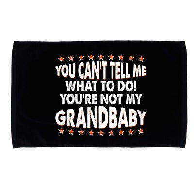 You Can't Tell Me What To Do You're Not My Grandbaby Microfiber Hand Towel