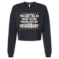 You Can't Tell Me What To Do You're Not My Grandbaby Cropped Pullover Crew