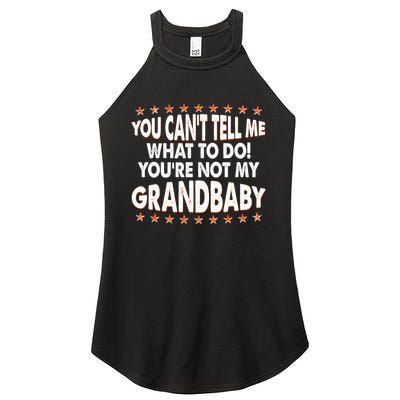You Can't Tell Me What To Do You're Not My Grandbaby Women's Perfect Tri Rocker Tank