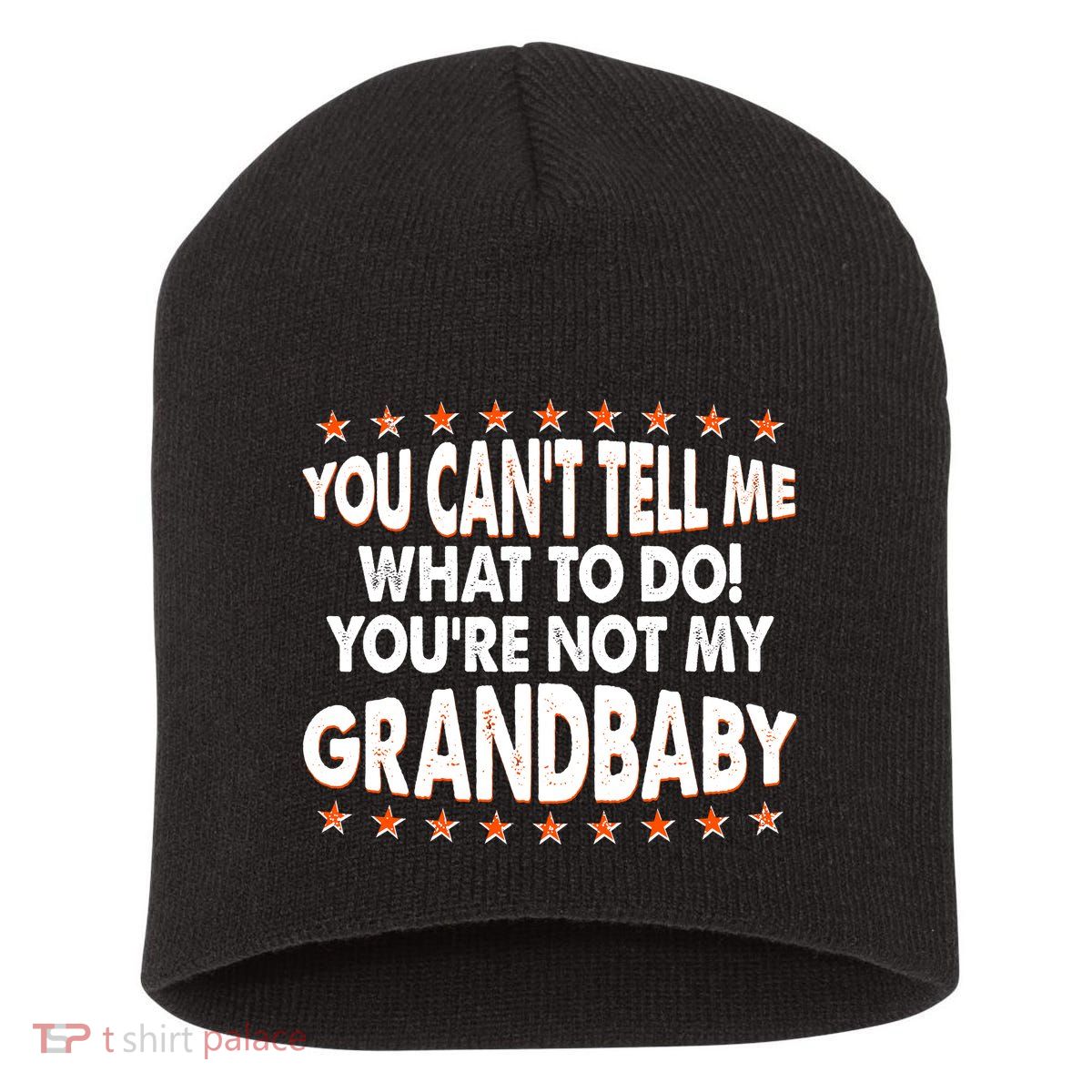 You Can't Tell Me What To Do You're Not My Grandbaby Short Acrylic Beanie