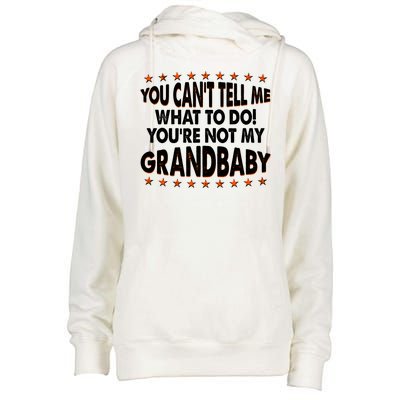 You Can't Tell Me What To Do You're Not My Grandbaby Womens Funnel Neck Pullover Hood