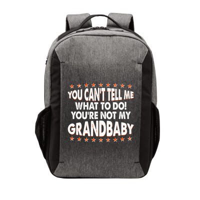 You Can't Tell Me What To Do You're Not My Grandbaby Vector Backpack