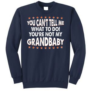 You Can't Tell Me What To Do You're Not My Grandbaby Sweatshirt