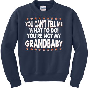 You Can't Tell Me What To Do You're Not My Grandbaby Kids Sweatshirt