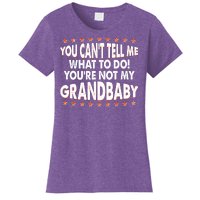 You Can't Tell Me What To Do You're Not My Grandbaby Women's T-Shirt