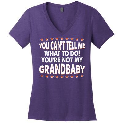 You Can't Tell Me What To Do You're Not My Grandbaby Women's V-Neck T-Shirt