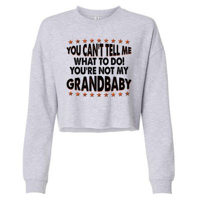 You Can't Tell Me What To Do You're Not My Grandbaby Cropped Pullover Crew