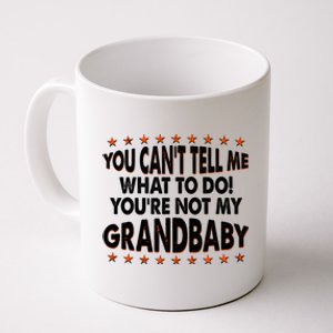 You Can't Tell Me What To Do You're Not My Grandbaby Coffee Mug