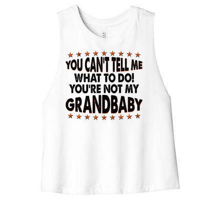 You Can't Tell Me What To Do You're Not My Grandbaby Women's Racerback Cropped Tank