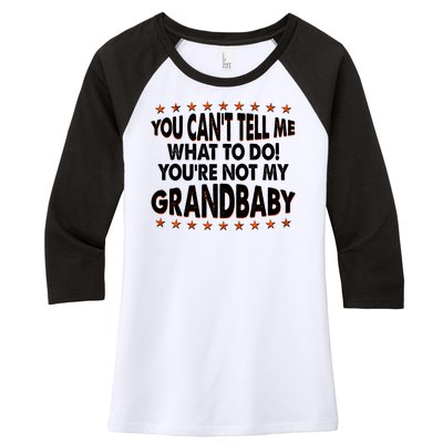 You Can't Tell Me What To Do You're Not My Grandbaby Women's Tri-Blend 3/4-Sleeve Raglan Shirt