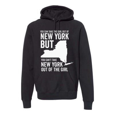 You Can Take The Girl Out Of New York Girl State America Premium Hoodie