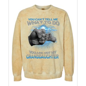 You Cant Tell Me What To Do Youre Not My Granddaughter Colorblast Crewneck Sweatshirt